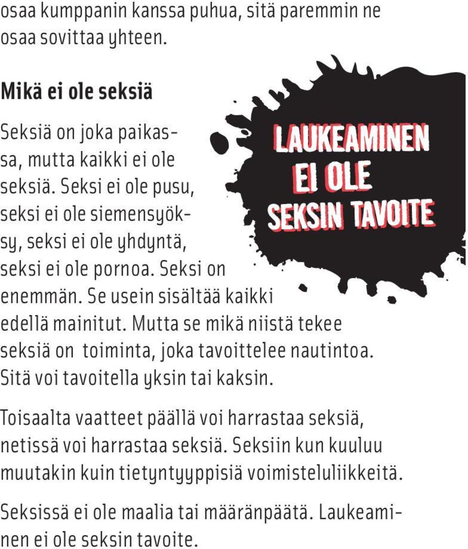 Mutta se mikä niistä tekee seksiä on toiminta, joka tavoittelee nautintoa. Sitä voi tavoitella yksin tai kaksin.