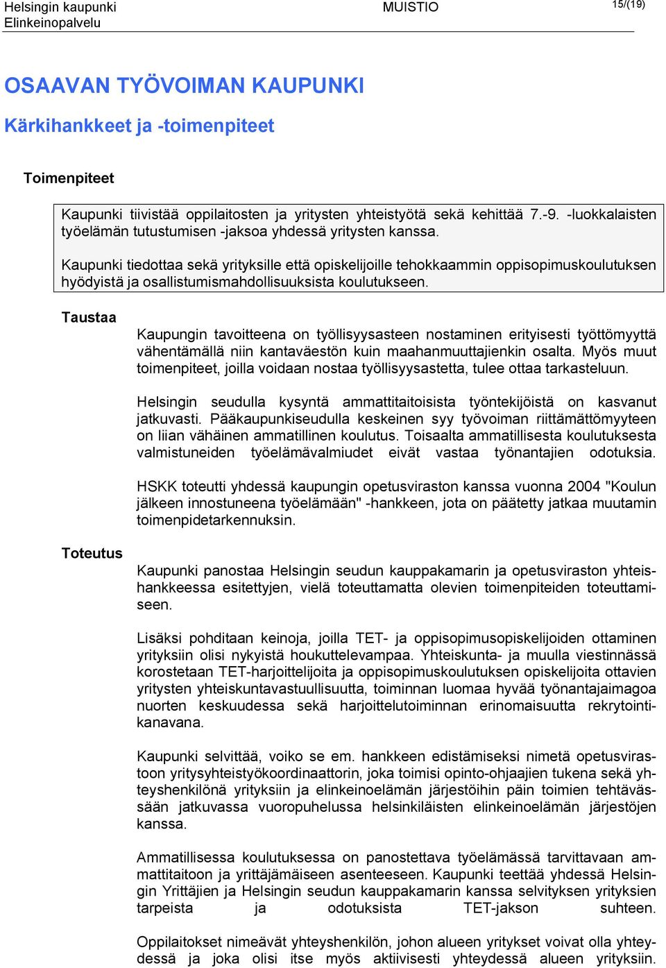 Kaupunki tiedottaa sekä yrityksille että opiskelijoille tehokkaammin oppisopimuskoulutuksen hyödyistä ja osallistumismahdollisuuksista koulutukseen.