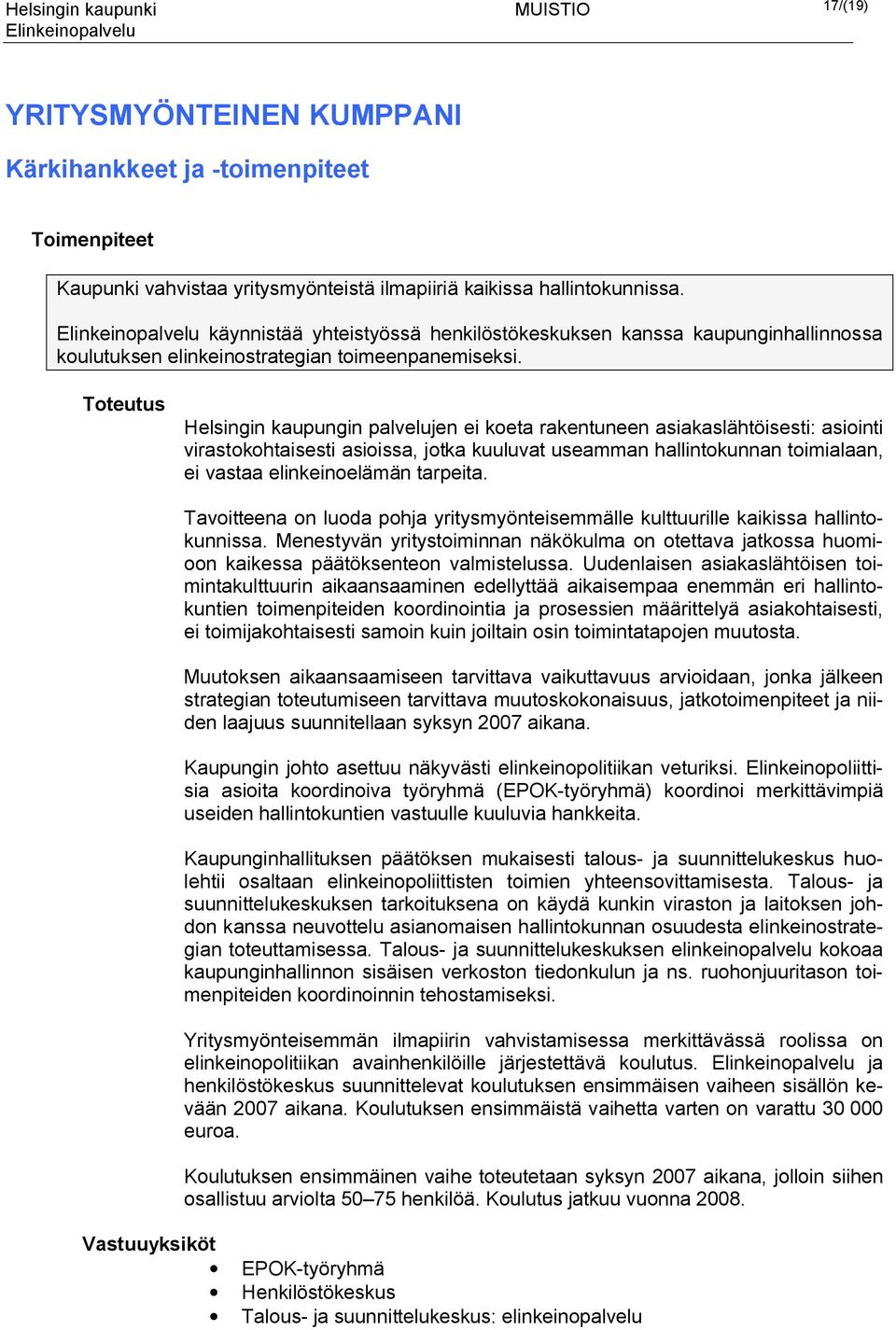 Helsingin kaupungin palvelujen ei koeta rakentuneen asiakaslähtöisesti: asiointi virastokohtaisesti asioissa, jotka kuuluvat useamman hallintokunnan toimialaan, ei vastaa elinkeinoelämän tarpeita.