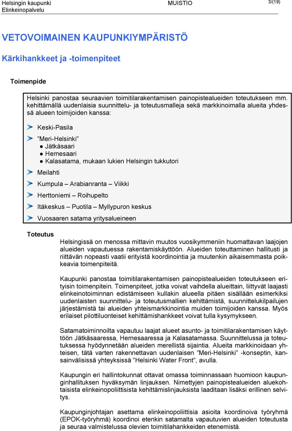 Helsingin tukkutori Meilahti Kumpula Arabianranta Viikki Herttoniemi Roihupelto Itäkeskus Puotila Myllypuron keskus Vuosaaren satama yritysalueineen Helsingissä on menossa mittavin muutos