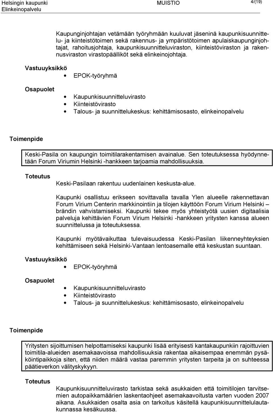 EPOK-työryhmä Kaupunkisuunnitteluvirasto Kiinteistövirasto Talous- ja suunnittelukeskus: kehittämisosasto, elinkeinopalvelu Keski-Pasila on kaupungin toimitilarakentamisen avainalue.