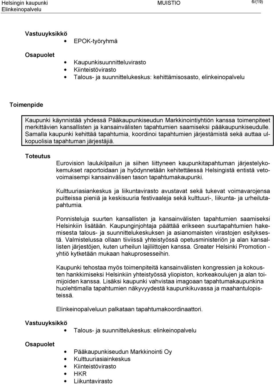 Samalla kaupunki kehittää tapahtumia, koordinoi tapahtumien järjestämistä sekä auttaa ulkopuolisia tapahtuman järjestäjiä.