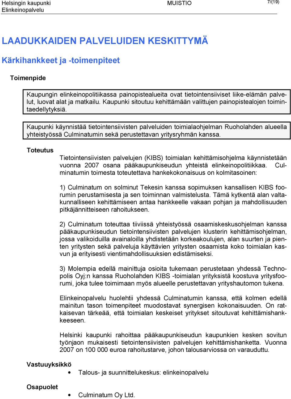 Kaupunki käynnistää tietointensiivisten palveluiden toimialaohjelman Ruoholahden alueella yhteistyössä Culminatumin sekä perustettavan yritysryhmän kanssa.