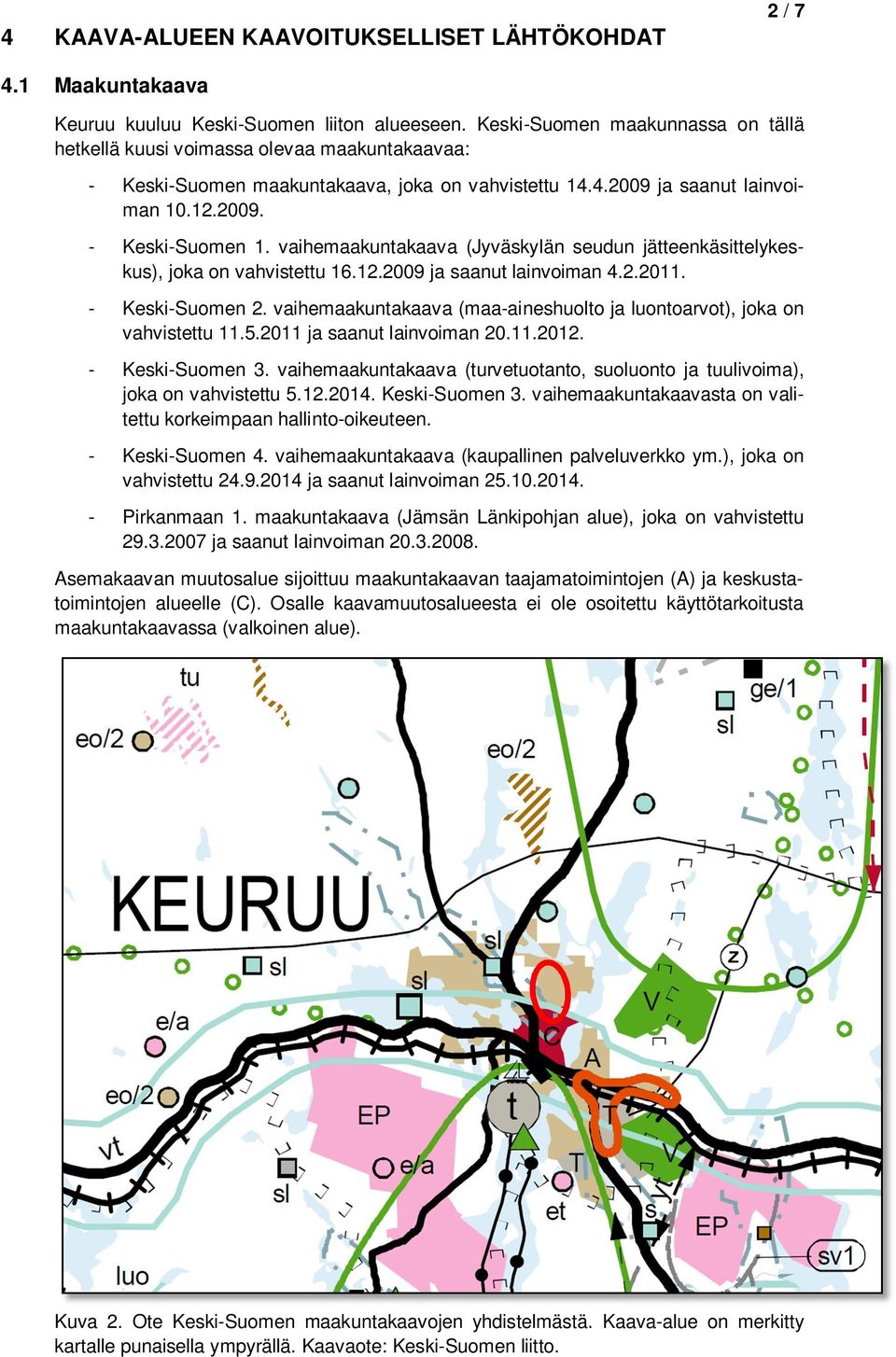 vaihemaakuntakaava (Jyväskylän seudun jätteenkäsittelykeskus), joka on vahvistettu 16.12.2009 ja saanut lainvoiman 4.2.2011. - Keski-Suomen 2.