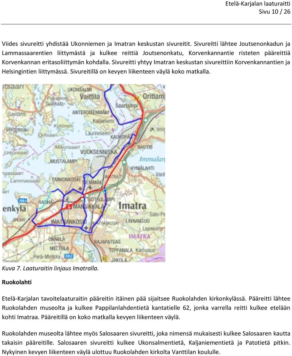 Sivureitti yhtyy Imatran keskustan sivureittiin Korvenkannantien ja Helsingintien liittymässä. Sivureitillä on kevyen liikenteen väylä koko matkalla. Kuva 7. Laaturaitin linjaus Imatralla.