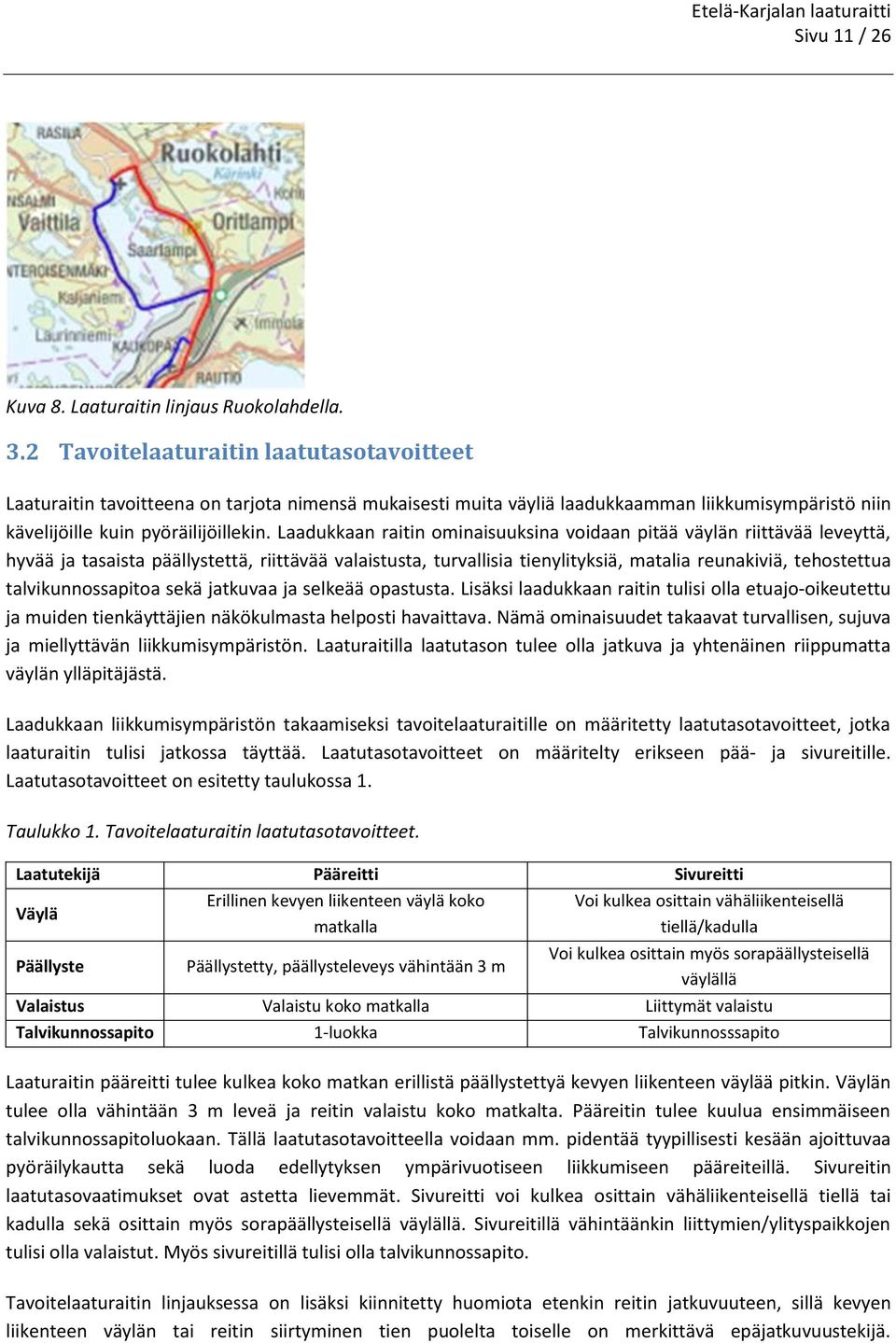 Laadukkaan raitin ominaisuuksina voidaan pitää väylän riittävää leveyttä, hyvää ja tasaista päällystettä, riittävää valaistusta, turvallisia tienylityksiä, matalia reunakiviä, tehostettua