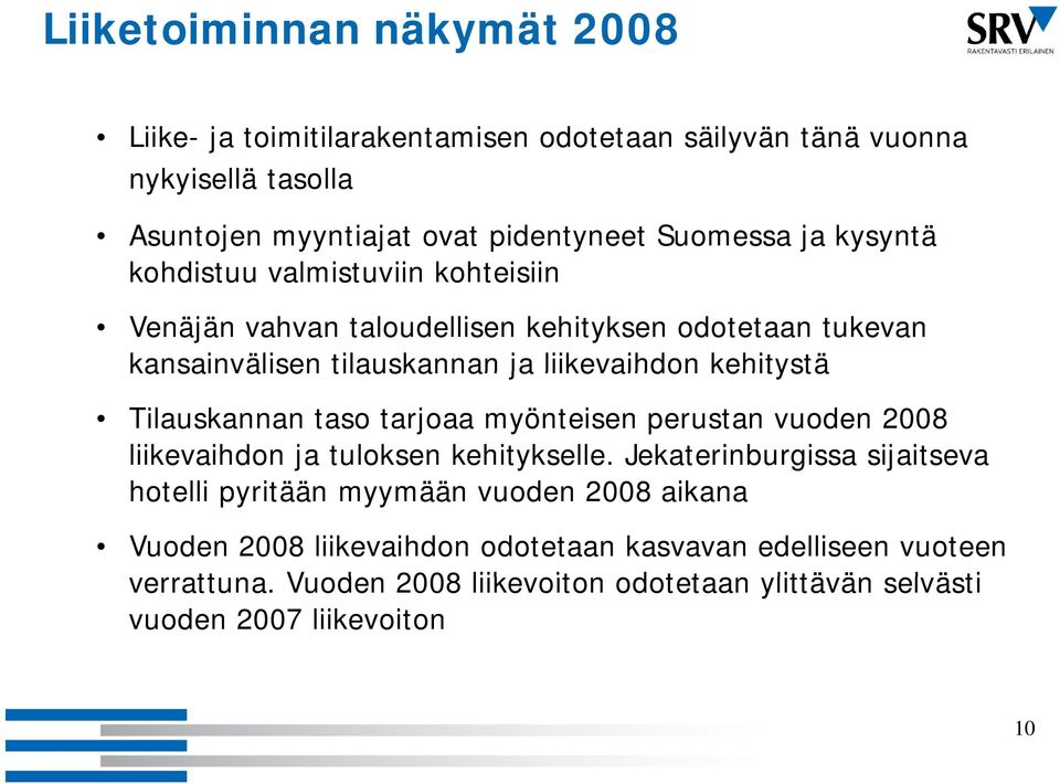 tarjoaa myönteisen perustan vuoden 2008 liikevaihdon ja tuloksen kehitykselle.