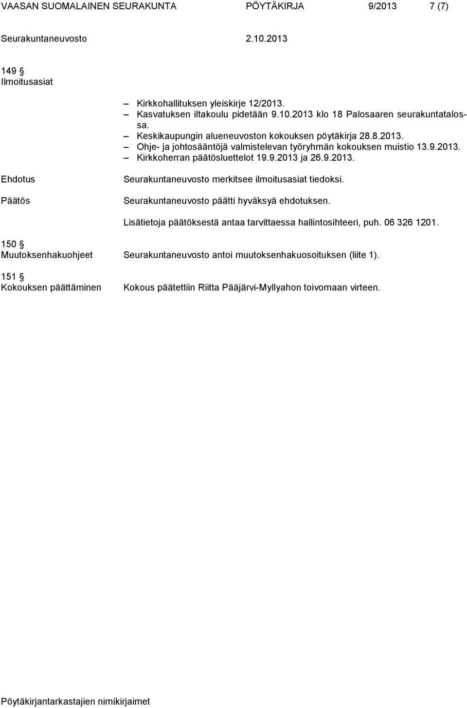 9.2013. Kirkkoherran päätösluettelot 19.9.2013 ja 26.9.2013. Seurakuntaneuvosto merkitsee ilmoitusasiat tiedoksi. Seurakuntaneuvosto päätti hyväksyä ehdotuksen.