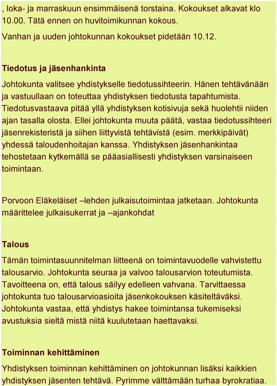 Tiedotusvastaava pitää yllä yhdistyksen kotisivuja sekä huolehtii niiden ajan tasalla olosta.