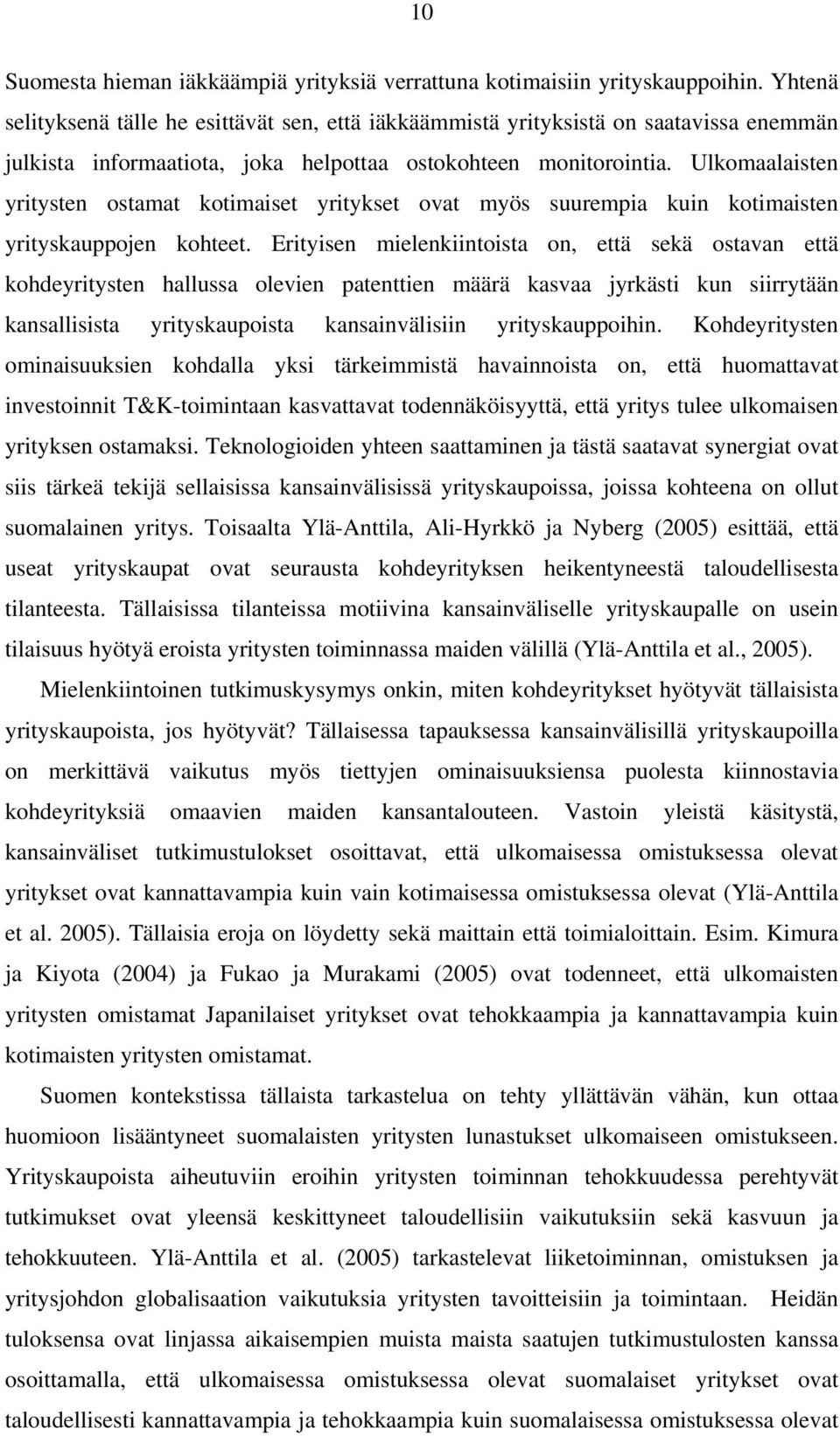 Ulkomaalaisten yritysten ostamat kotimaiset yritykset ovat myös suurempia kuin kotimaisten yrityskauppojen kohteet.