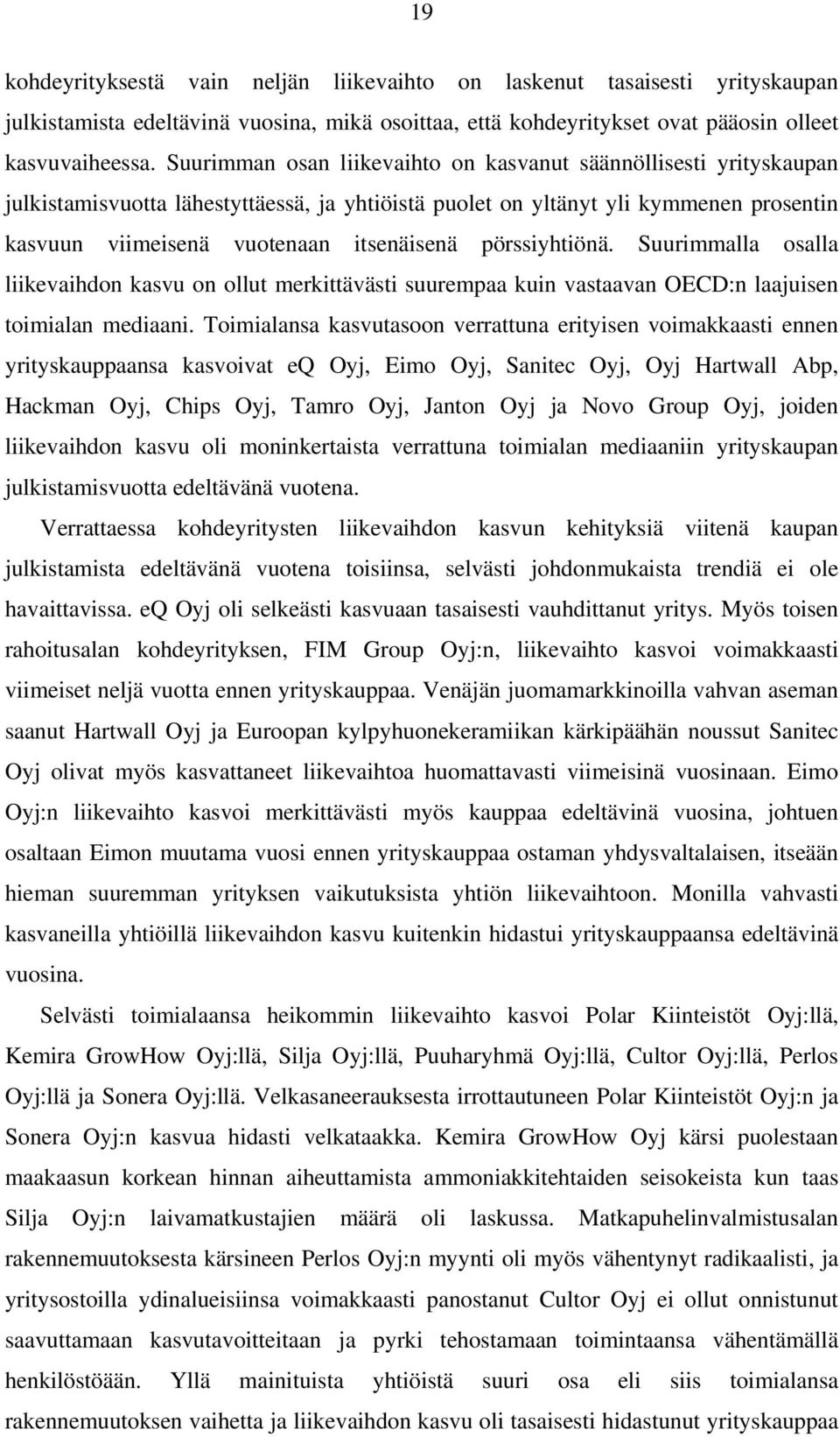 pörssiyhtiönä. Suurimmalla osalla liikevaihdon kasvu on ollut merkittävästi suurempaa kuin vastaavan OECD:n laajuisen toimialan mediaani.