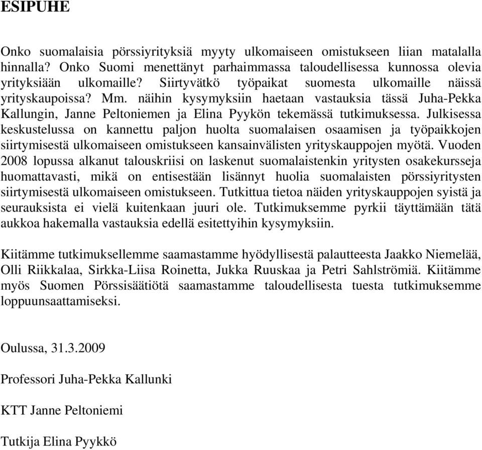 Julkisessa keskustelussa on kannettu paljon huolta suomalaisen osaamisen ja työpaikkojen siirtymisestä ulkomaiseen omistukseen kansainvälisten yrityskauppojen myötä.