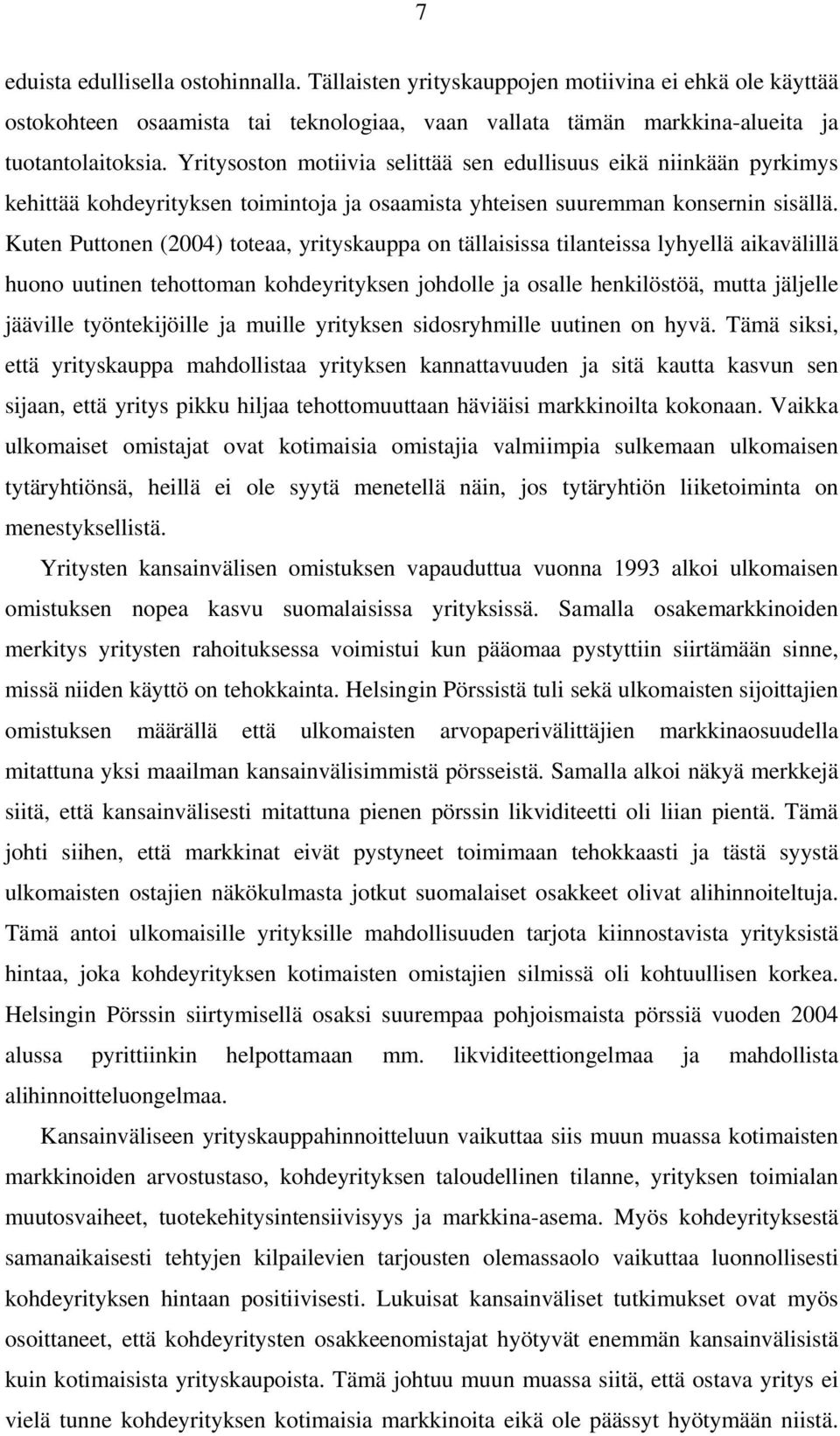 Kuten Puttonen (24) toteaa, yrityskauppa on tällaisissa tilanteissa lyhyellä aikavälillä huono uutinen tehottoman kohdeyrityksen johdolle ja osalle henkilöstöä, mutta jäljelle jääville työntekijöille