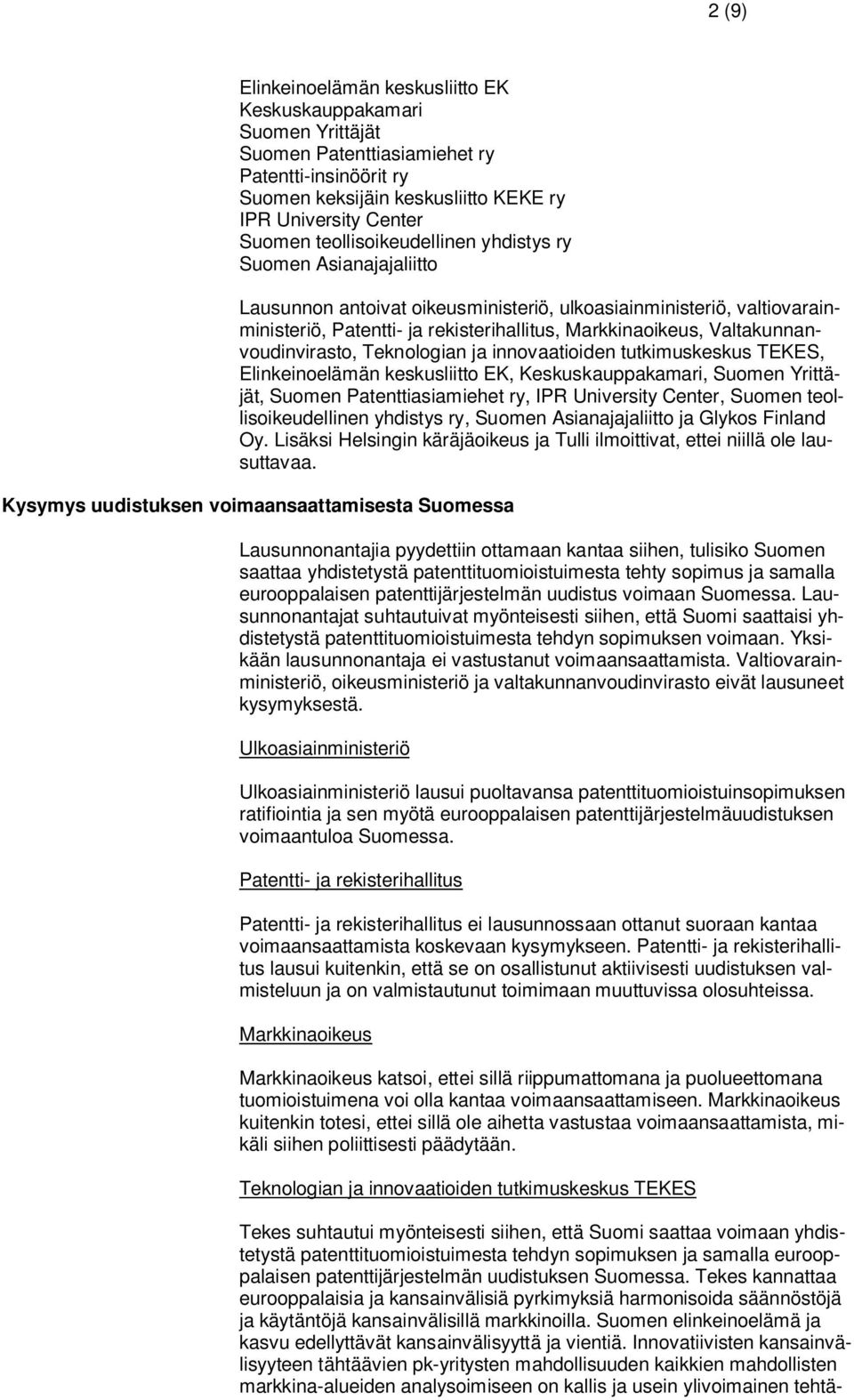 Valtakunnanvoudinvirasto, Teknologian ja innovaatioiden tutkimuskeskus TEKES, Elinkeinoelämän keskusliitto EK, Keskuskauppakamari, Suomen Yrittäjät, Suomen Patenttiasiamiehet ry, IPR University