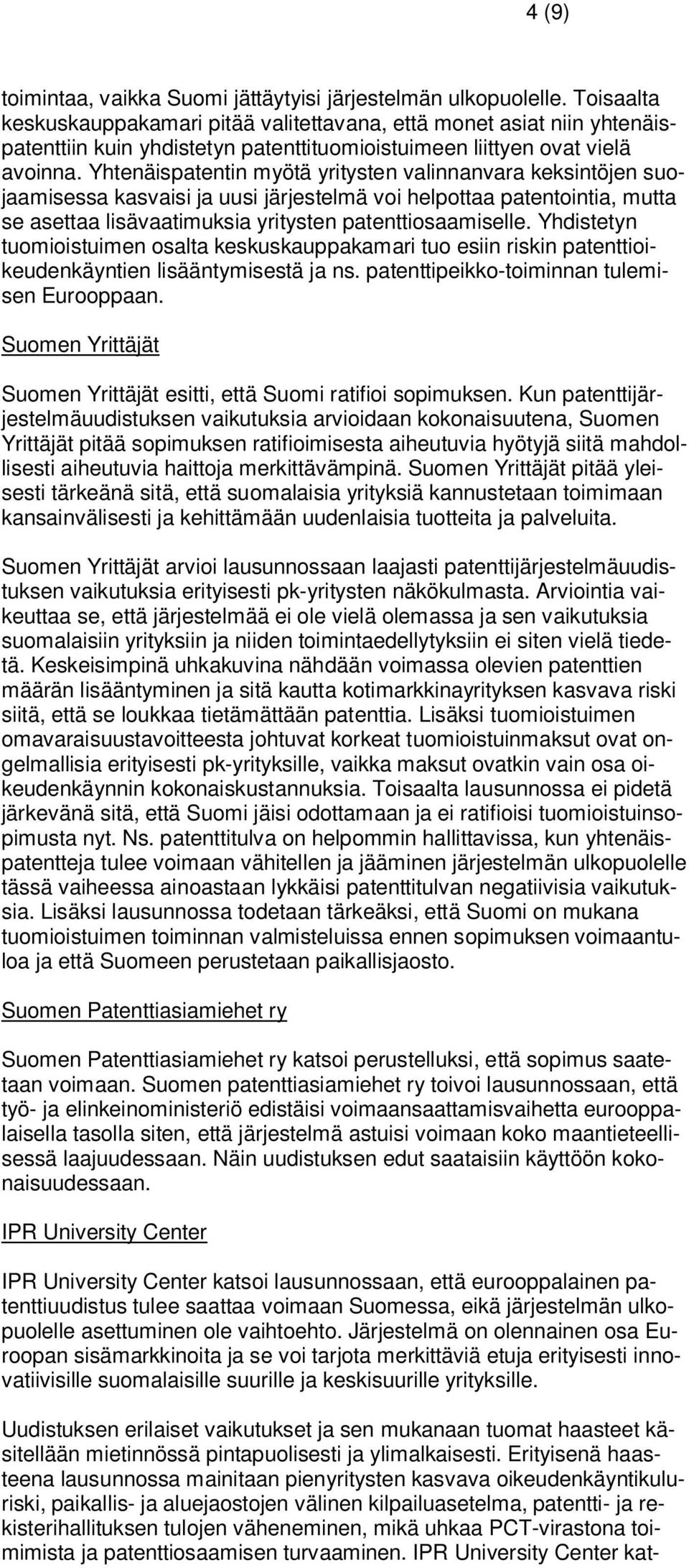 Yhtenäispatentin myötä yritysten valinnanvara keksintöjen suojaamisessa kasvaisi ja uusi järjestelmä voi helpottaa patentointia, mutta se asettaa lisävaatimuksia yritysten patenttiosaamiselle.