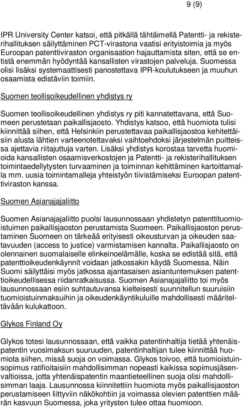 Suomen teollisoikeudellinen yhdistys ry Suomen teollisoikeudellinen yhdistys ry piti kannatettavana, että Suomeen perustetaan paikallisjaosto.