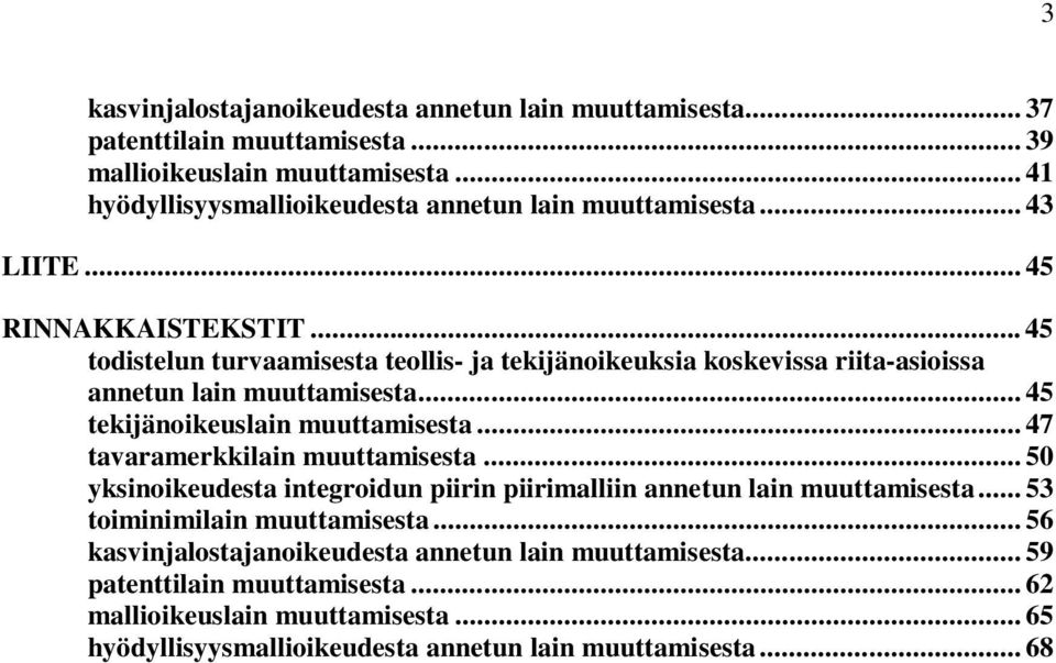 .. 45 todistelun turvaamisesta teollis- ja tekijänoikeuksia koskevissa riita-asioissa annetun lain muuttamisesta... 45 tekijänoikeuslain muuttamisesta.