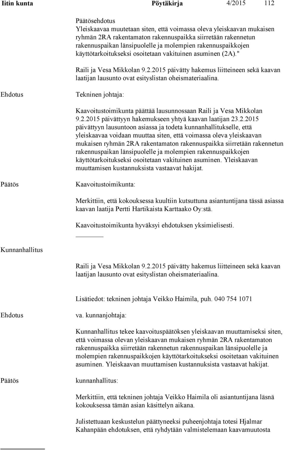 Tekninen johtaja: Kaavoitustoimikunta päättää lausunnossaan Raili ja Vesa Mikkolan 9.2.