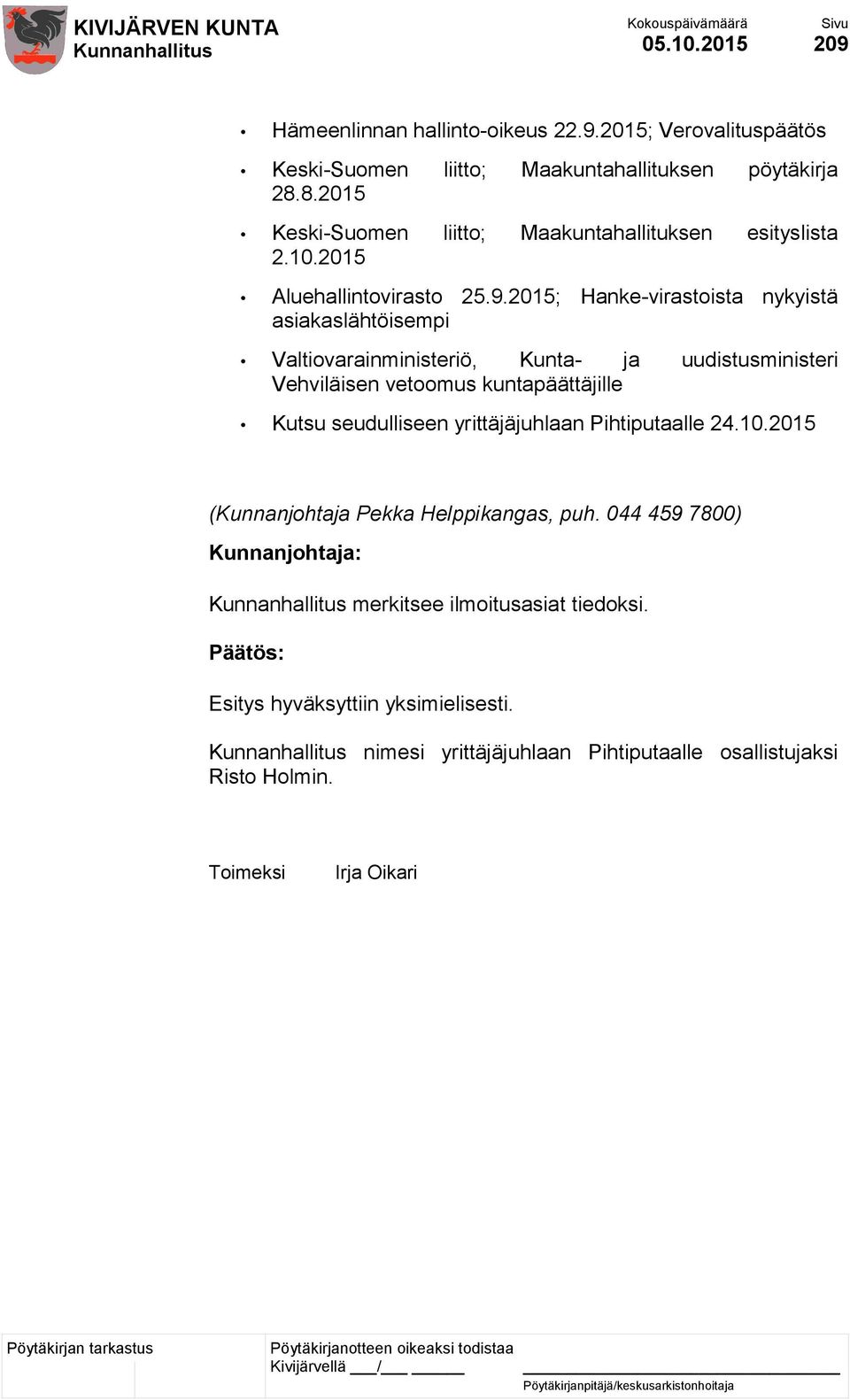 2015; Hanke-virastoista nykyistä asiakaslähtöisempi Valtiovarainministeriö, Kunta- ja uudistusministeri Vehviläisen vetoomus kuntapäättäjille Kutsu seudulliseen