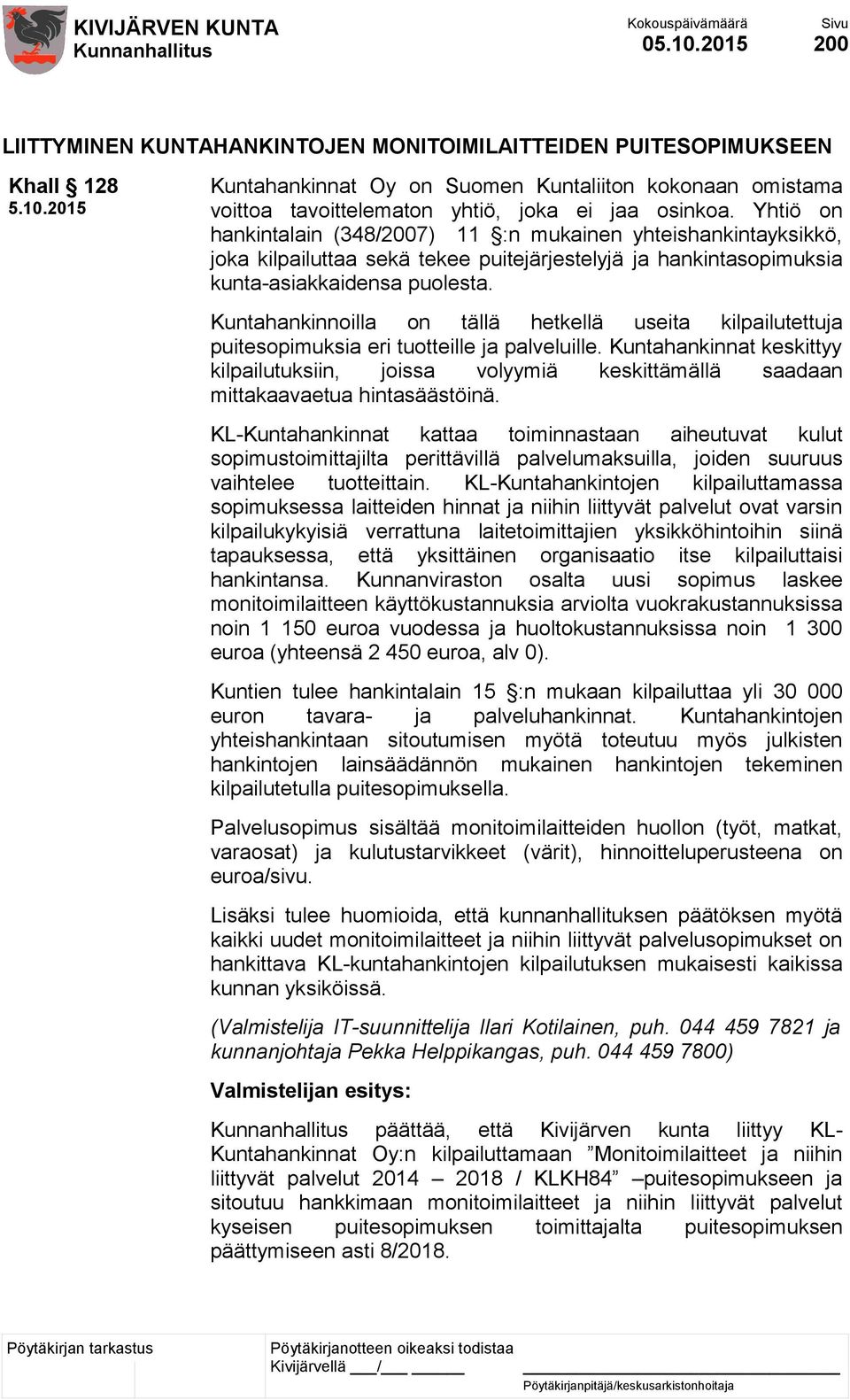 Kuntahankinnoilla on tällä hetkellä useita kilpailutettuja puitesopimuksia eri tuotteille ja palveluille.