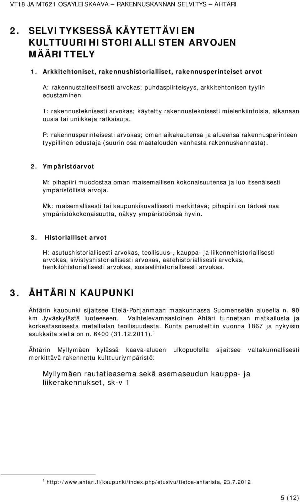 T: rakennusteknisesti arvokas; käytetty rakennusteknisesti mielenkiintoisia, aikanaan uusia tai uniikkeja ratkaisuja.