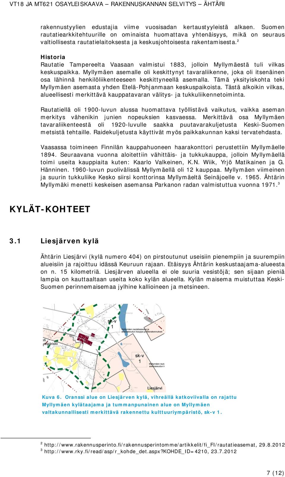 2 Historia Rautatie Tampereelta Vaasaan valmistui 1883, jolloin Myllymäestä tuli vilkas keskuspaikka.