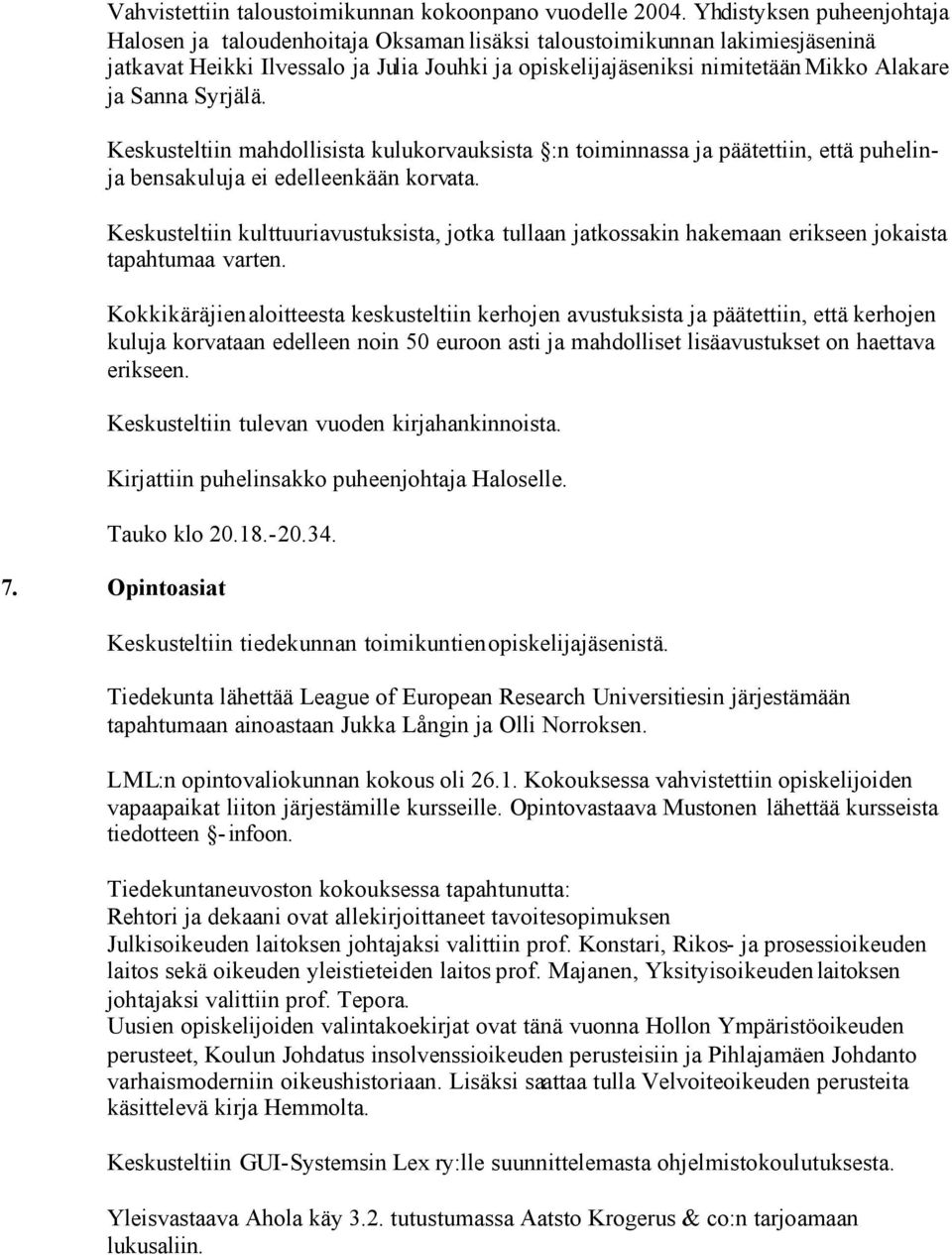 Sanna Syrjälä. Keskusteltiin mahdollisista kulukorvauksista :n toiminnassa ja päätettiin, että puhelinja bensakuluja ei edelleenkään korvata.