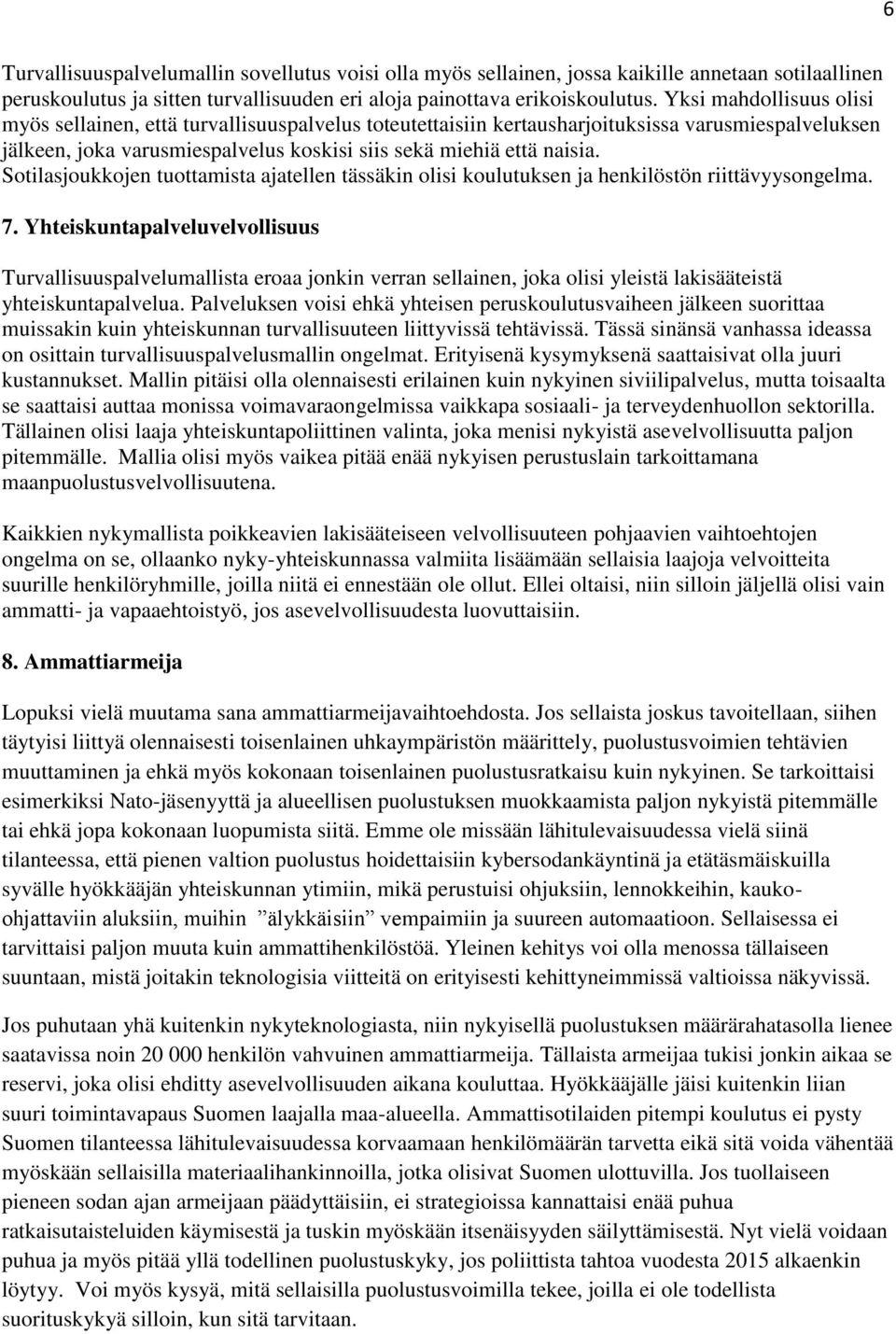 Sotilasjoukkojen tuottamista ajatellen tässäkin olisi koulutuksen ja henkilöstön riittävyysongelma. 7.