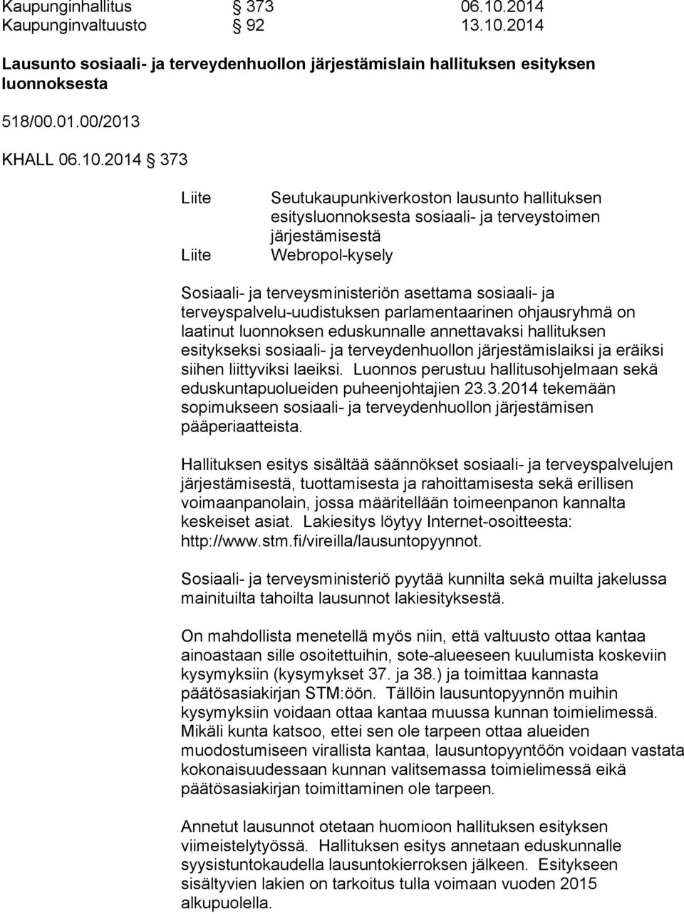 2014 Lausunto sosiaali- ja terveydenhuollon järjestämislain hallituksen esityksen luonnoksesta 518/00.01.00/2013 KHALL 06.10.