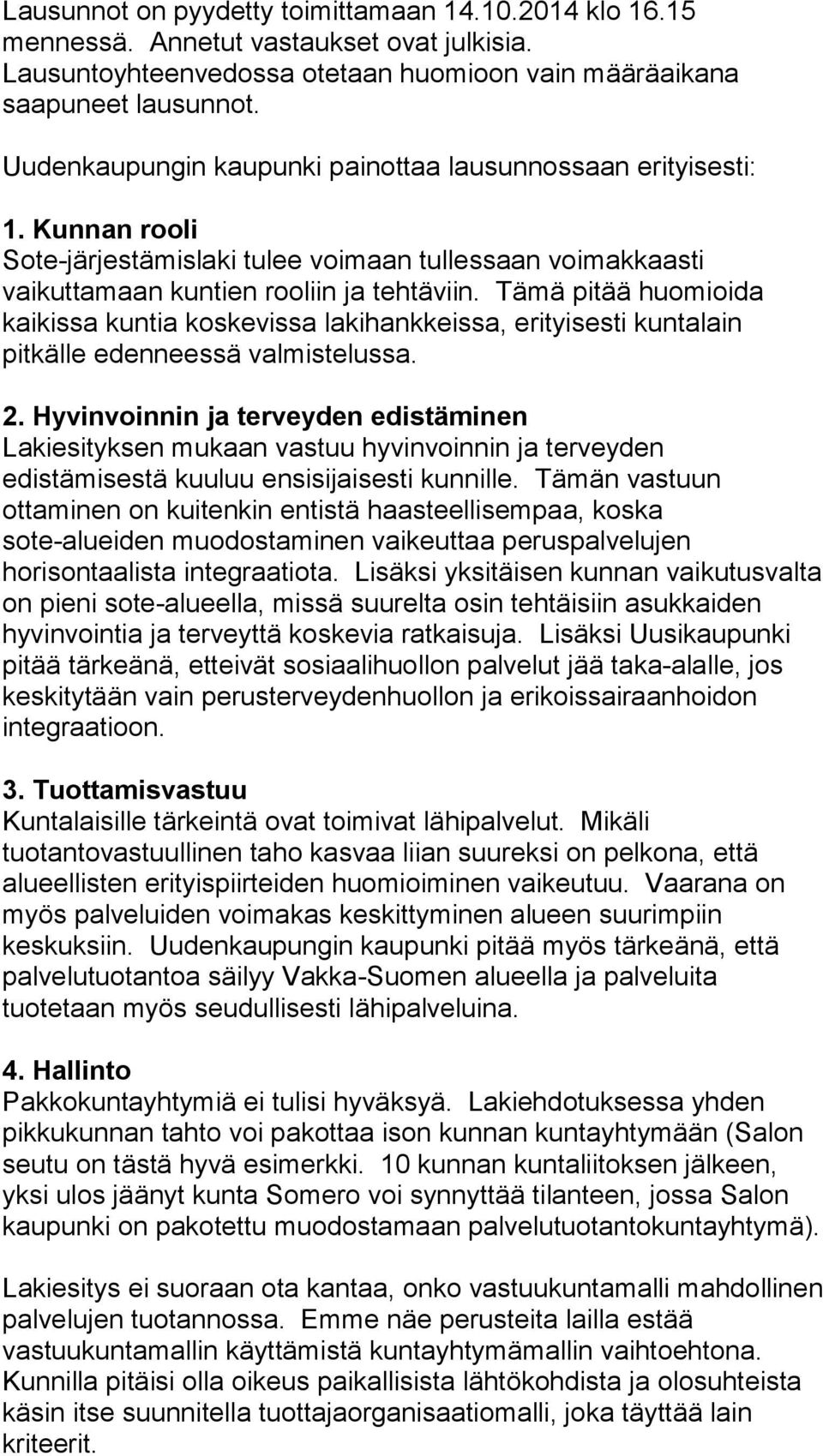 Tämä pitää huomioida kaikissa kuntia koskevissa lakihankkeissa, erityisesti kuntalain pitkälle edenneessä valmistelussa. 2.