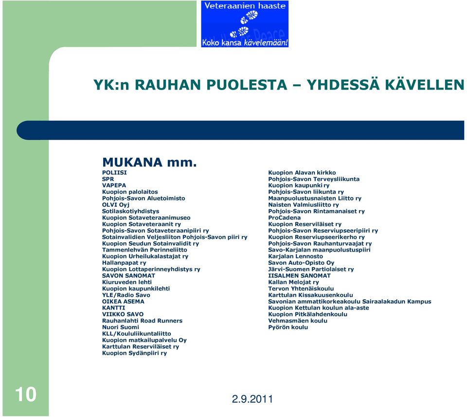 Veljesliiton Pohjois-Savon piiri ry Kuopion Seudun Sotainvalidit ry Tammenlehvän Perinneliitto Kuopion Urheilukalastajat ry Hallanpapat ry Kuopion Lottaperinneyhdistys ry SAVON SANOMAT Kiuruveden