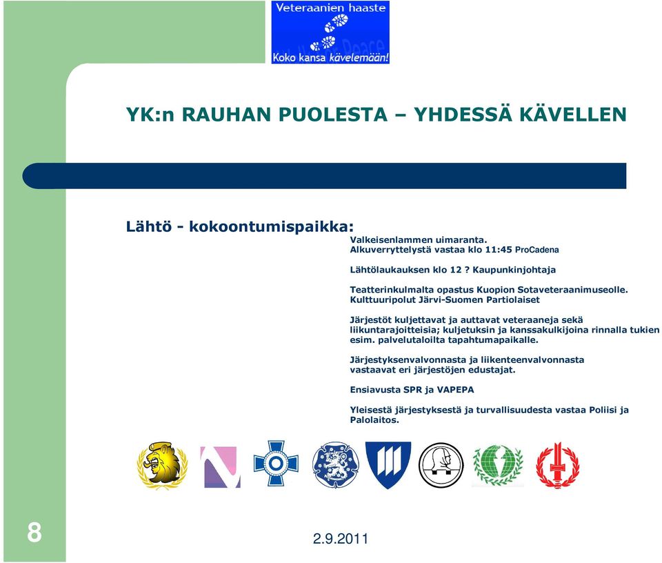 Kulttuuripolut Järvi-Suomen Partiolaiset Järjestöt kuljettavat ja auttavat veteraaneja sekä liikuntarajoitteisia; kuljetuksin ja kanssakulkijoina