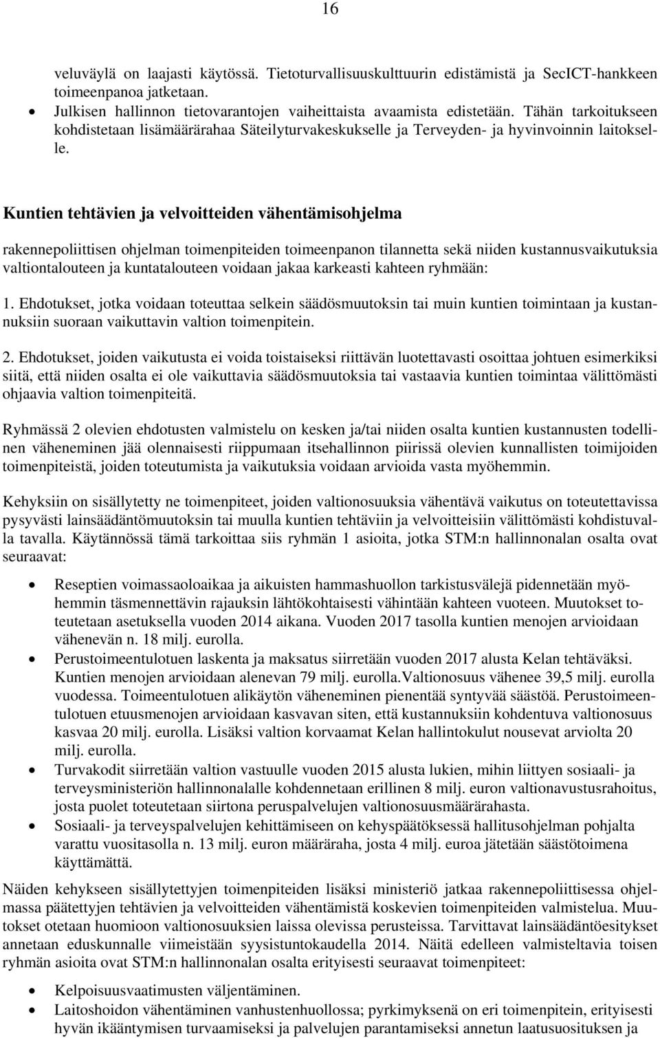 Kuntien tehtävien ja velvoitteiden vähentämisohjelma rakennepoliittisen ohjelman toimenpiteiden toimeenpanon tilannetta sekä niiden kustannusvaikutuksia valtiontalouteen ja kuntatalouteen voidaan