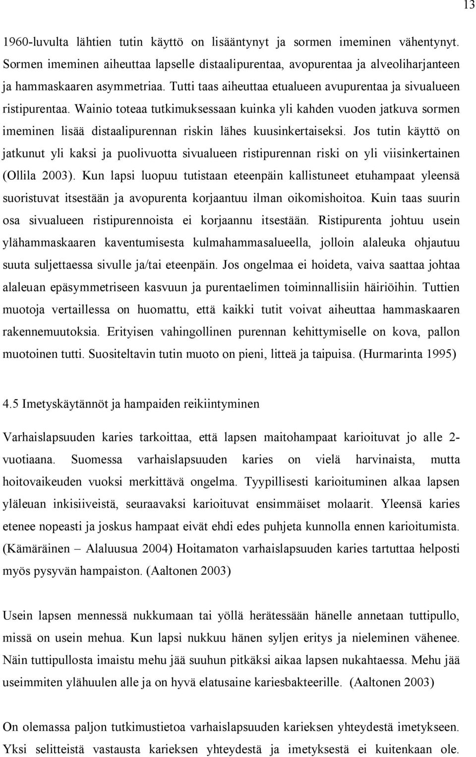 Wainio toteaa tutkimuksessaan kuinka yli kahden vuoden jatkuva sormen imeminen lisää distaalipurennan riskin lähes kuusinkertaiseksi.