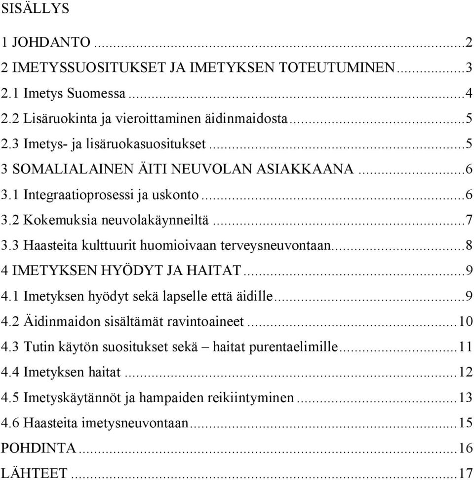 3 Haasteita kulttuurit huomioivaan terveysneuvontaan...8 4 IMETYKSEN HYÖDYT JA HAITAT...9 4.1 Imetyksen hyödyt sekä lapselle että äidille...9 4.2 Äidinmaidon sisältämät ravintoaineet.