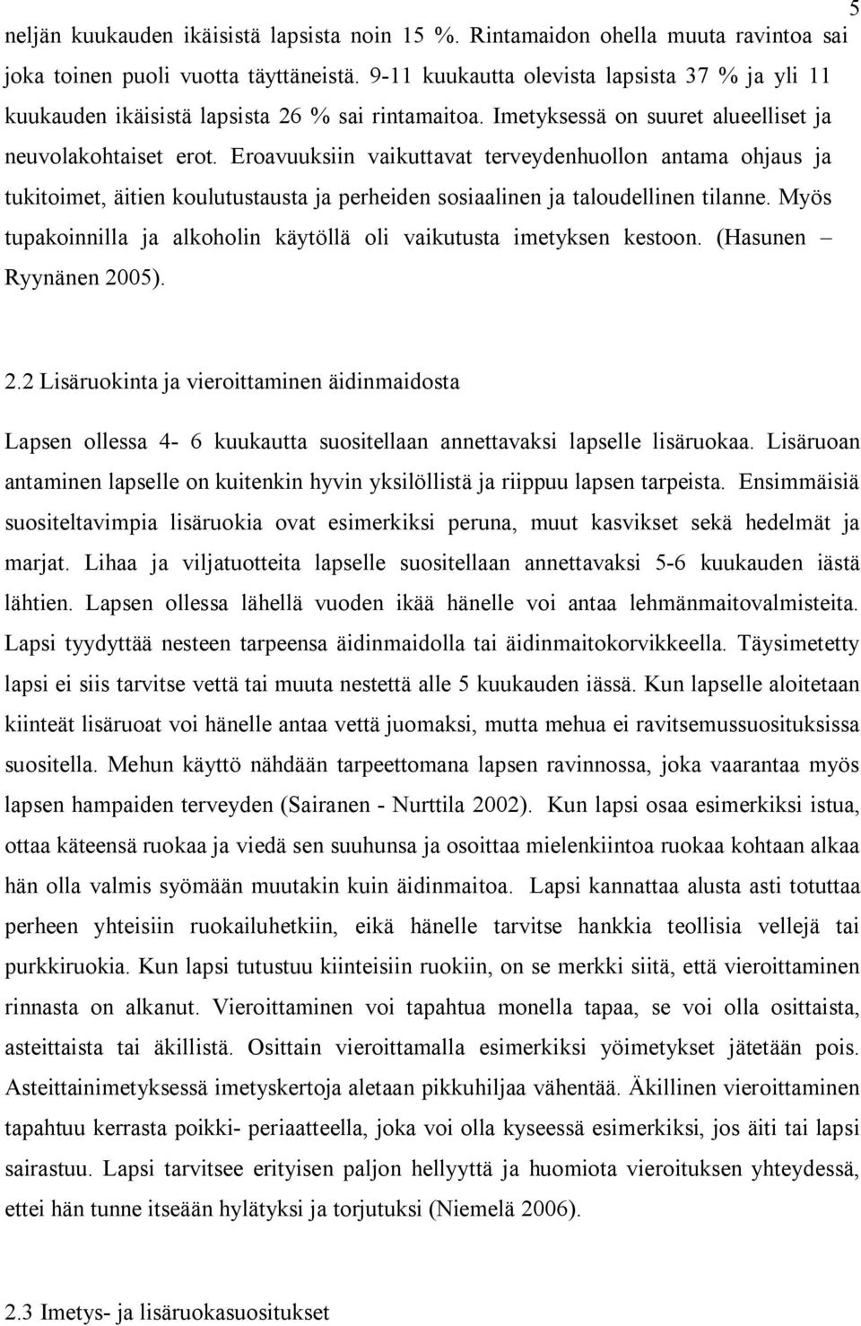 Eroavuuksiin vaikuttavat terveydenhuollon antama ohjaus ja tukitoimet, äitien koulutustausta ja perheiden sosiaalinen ja taloudellinen tilanne.