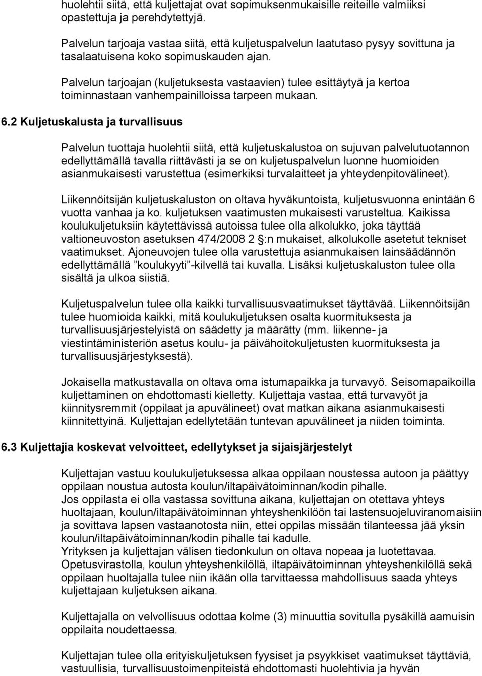 Palvelun tarjoajan (kuljetuksesta vastaavien) tulee esittäytyä ja kertoa toiminnastaan vanhempainilloissa tarpeen mukaan. 6.