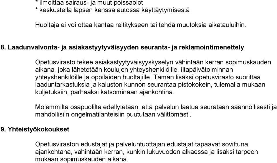 yhteyshenkilöille, iltapäivätoiminnan yhteyshenkilöille ja oppilaiden huoltajille.