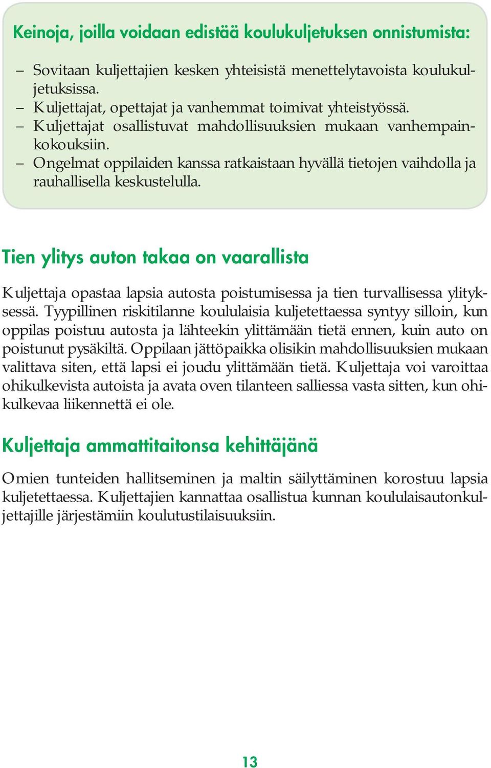 Tien ylitys auton takaa on vaarallista Kuljettaja opastaa lapsia autosta poistumisessa ja tien turvallisessa ylityksessä.