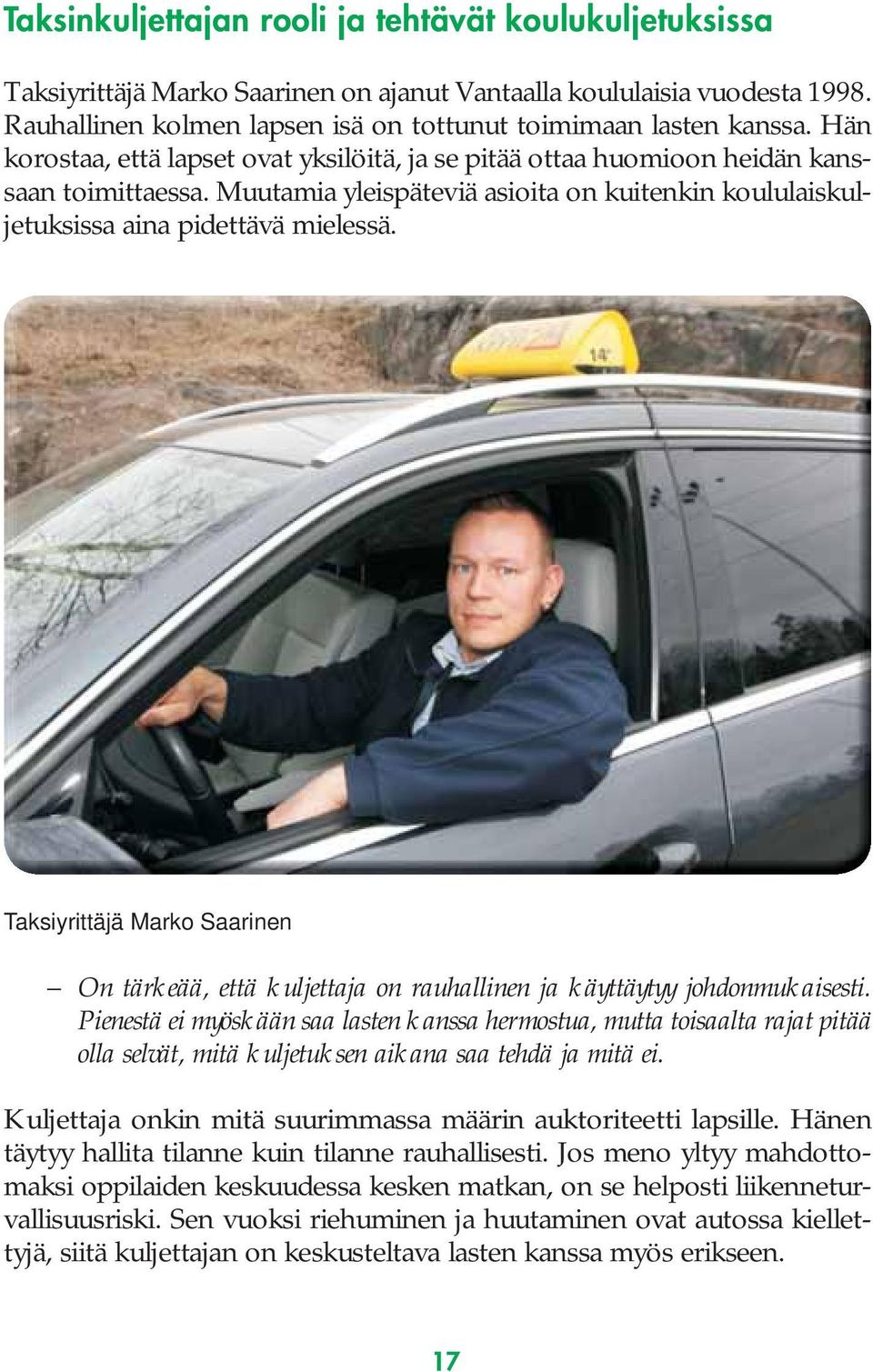 Taksiyrittäjä Marko Saarinen On tärkeää, että kuljettaja on rauhallinen ja käyttäytyy johdonmukaisesti.