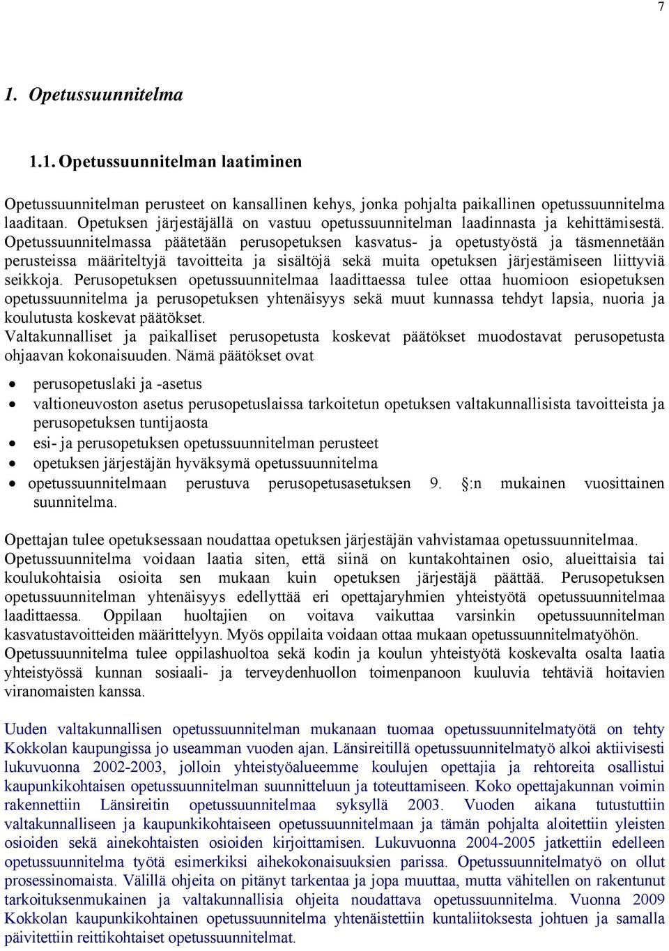 Opetussuunnitelmassa päätetään perusopetuksen kasvatus- ja opetustyöstä ja täsmennetään perusteissa määriteltyjä tavoitteita ja sisältöjä sekä muita opetuksen järjestämiseen liittyviä seikkoja.