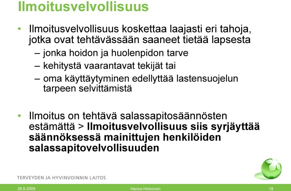 edellyttää lastensuojelun tarpeen selvittämistä Ilmoitus on tehtävä salassapitosäännösten estämättä >