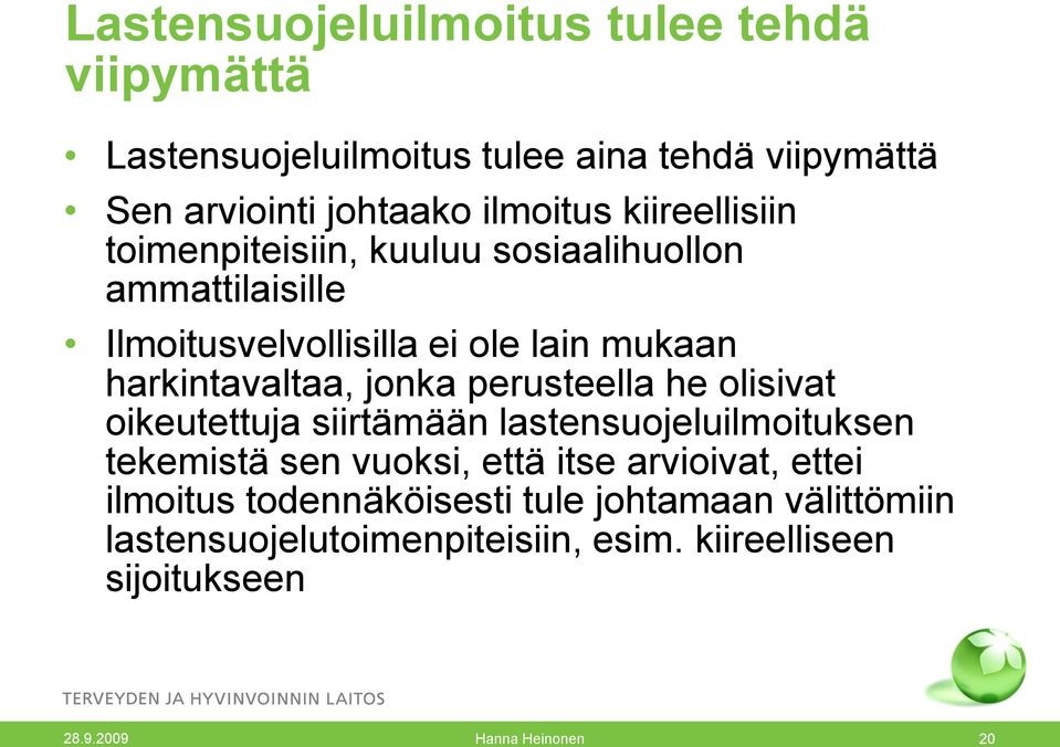 jonka perusteella he olisivat oikeutettuja siirtämään lastensuojeluilmoituksen tekemistä sen vuoksi, että itse arvioivat, ettei