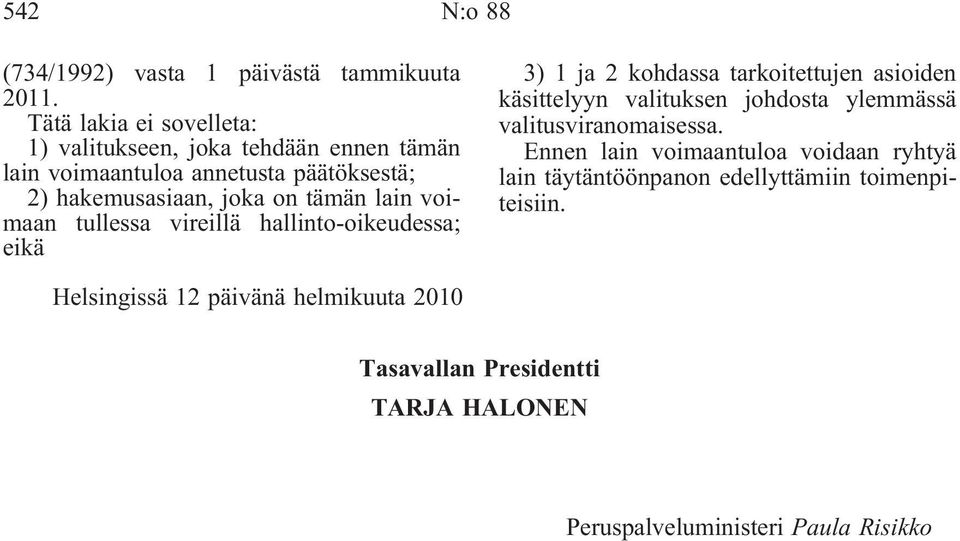 lain voimaan tullessa vireillä hallinto-oikeudessa; eikä 3) 1 ja 2 kohdassa tarkoitettujen asioiden käsittelyyn valituksen johdosta