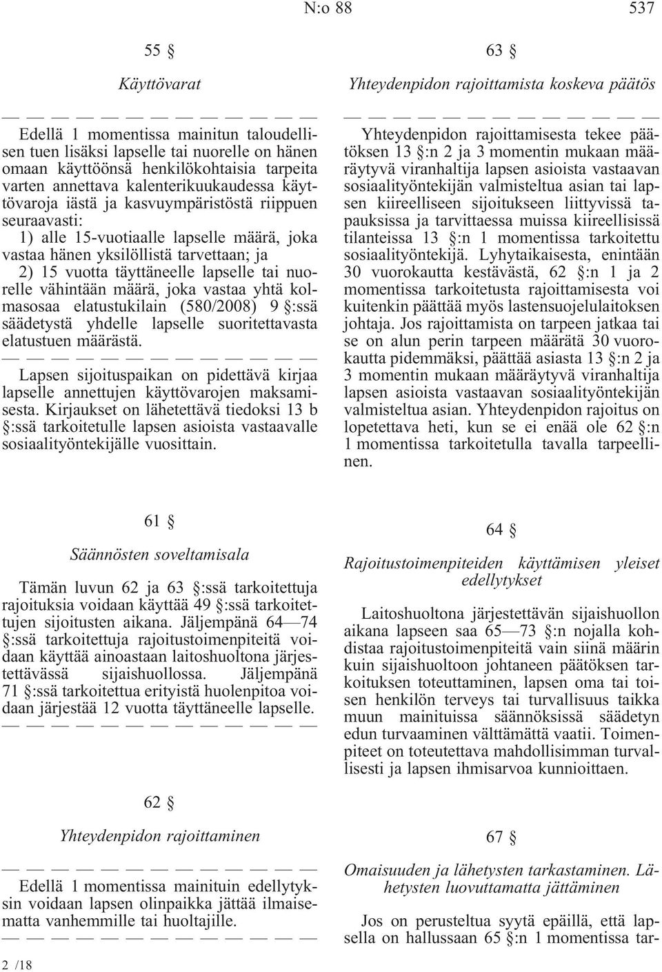 vähintään määrä, joka vastaa yhtä kolmasosaa elatustukilain (580/2008) 9 :ssä säädetystä yhdelle lapselle suoritettavasta elatustuen määrästä.