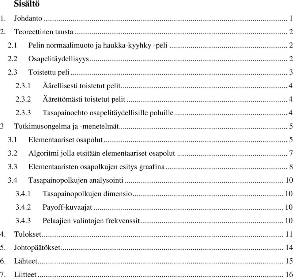 1 Elementaariset osapolut... 5 3.2 Algoritmi jolla etsitään elementaariset osapolut... 7 3.3 Elementaaristen osapolkujen esitys graafina... 8 3.4 Tasapainopolkujen analysointi.