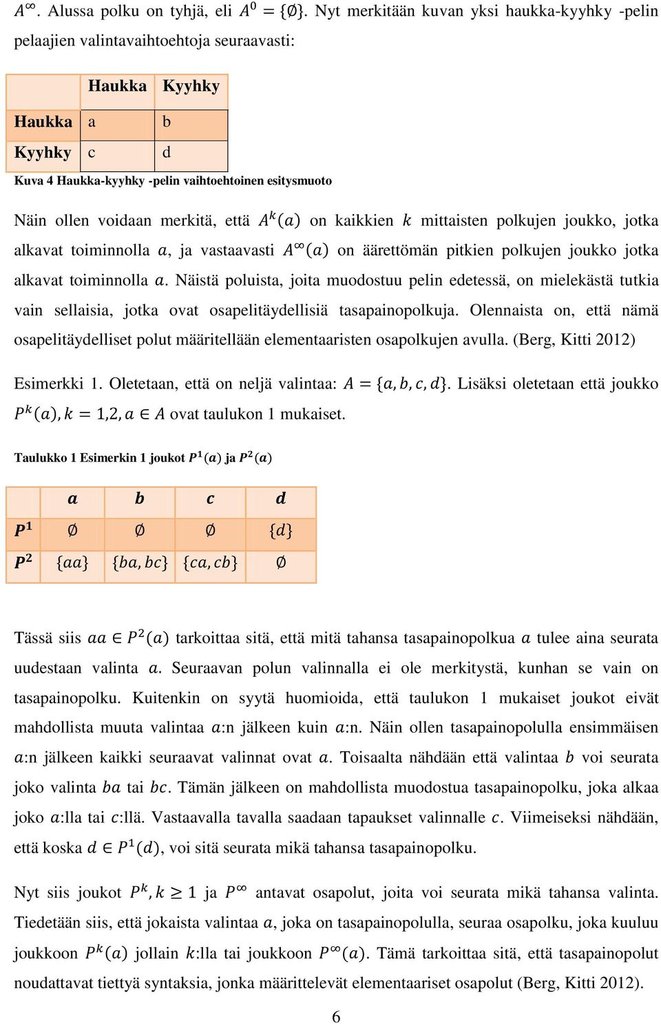 merkitä, että ( ) on kaikkien mittaisten polkujen joukko, jotka alkavat toiminnolla, ja vastaavasti ( ) on äärettömän pitkien polkujen joukko jotka alkavat toiminnolla.