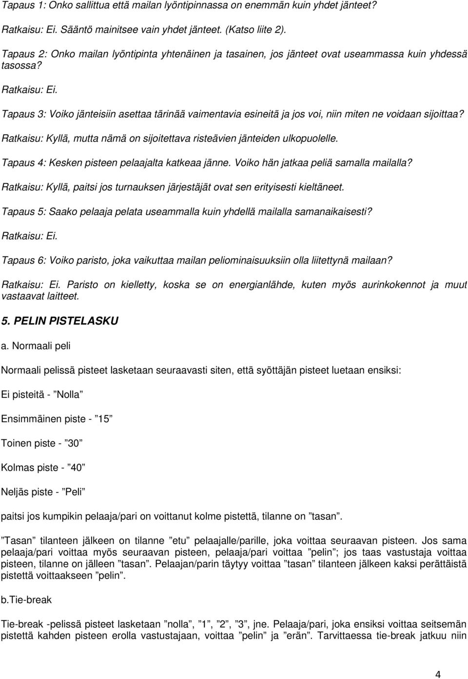 Tapaus 3: Voiko jänteisiin asettaa tärinää vaimentavia esineitä ja jos voi, niin miten ne voidaan sijoittaa? Ratkaisu: Kyllä, mutta nämä on sijoitettava risteävien jänteiden ulkopuolelle.