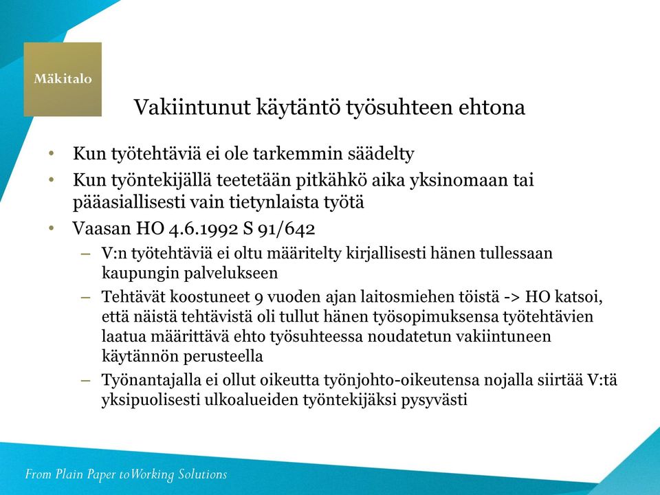 1992 S 91/642 V:n työtehtäviä ei oltu määritelty kirjallisesti hänen tullessaan kaupungin palvelukseen Tehtävät koostuneet 9 vuoden ajan laitosmiehen töistä ->