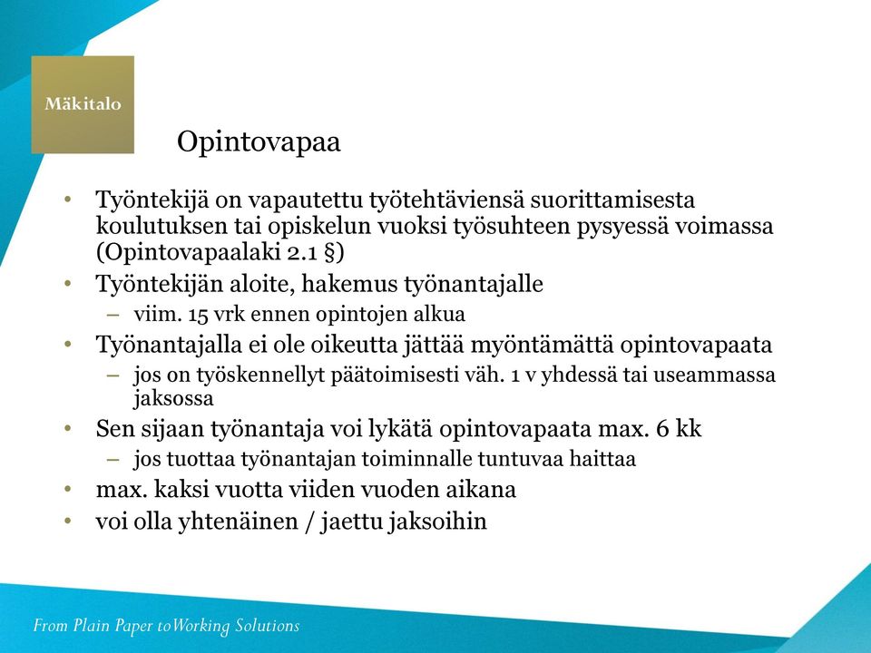 15 vrk ennen opintojen alkua Työnantajalla ei ole oikeutta jättää myöntämättä opintovapaata jos on työskennellyt päätoimisesti väh.